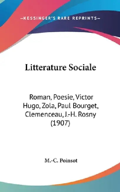Litterature Sociale: Roman, Poesie, Victor Hugo, Zola, Paul Bourget, Clemenceau, J.-H. Rosny (1907) by M. -C Poinsot