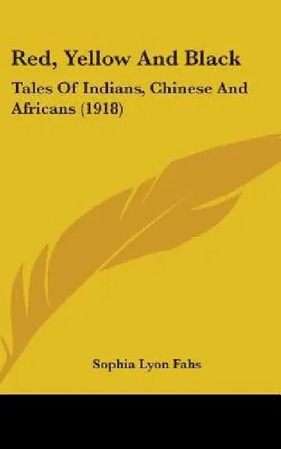 Red, Yellow And Black: Tales Of Indians, Chinese And Africans (1918) by Sophia Lyon Fahs