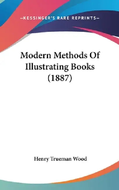 Modern Methods Of Illustrating Books (1887) by Henry Trueman Wood