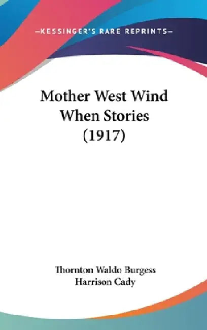 Mother West Wind When Stories (1917) by Thornton Waldo Burgess, Harrison Cady