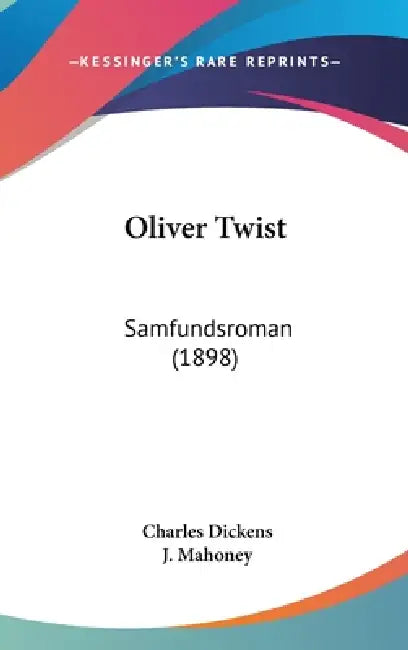 Oliver Twist: Samfundsroman (1898) by Charles Dickens, J. Mahoney