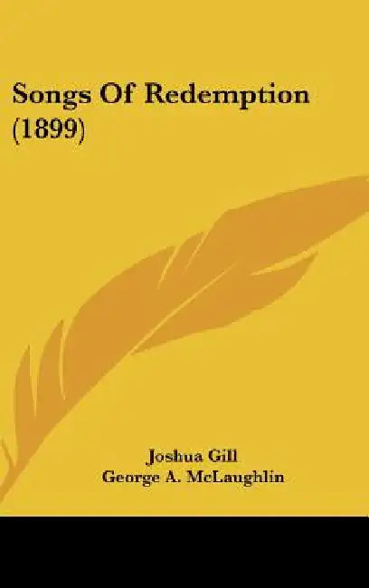 Songs Of Redemption (1899) by Joshua Gill, George A. McLaughlin, William James Kirkpatrick