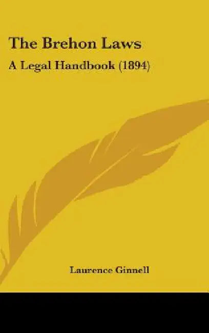 The Brehon Laws: A Legal Handbook (1894) by Laurence Ginnell