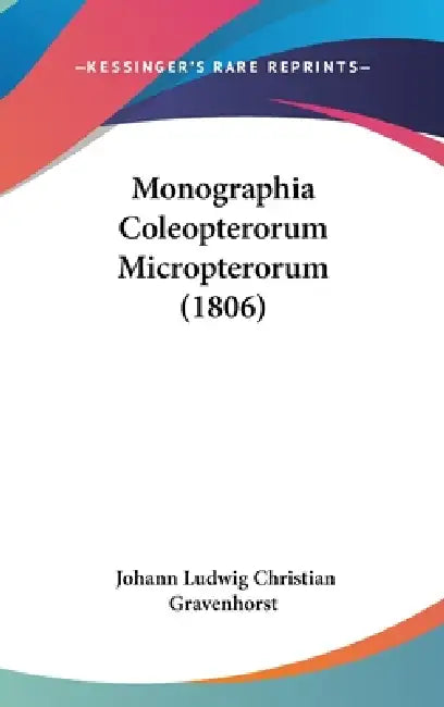 Monographia Coleopterorum Micropterorum (1806) by Johann Ludwig Christian Gravenhorst