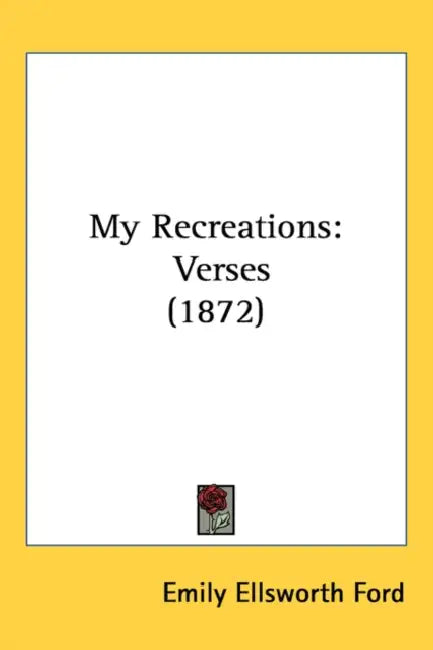 My Recreations: Verses (1872) by Emily Ellsworth Ford