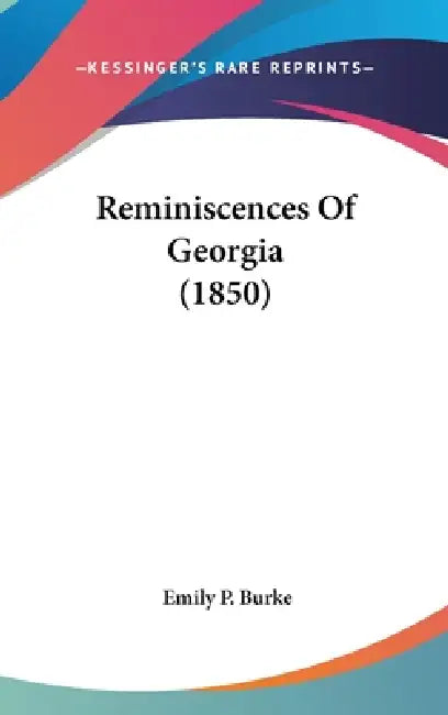Reminiscences Of Georgia (1850) by Emily P. Burke