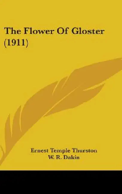 The Flower Of Gloster (1911) by Ernest Temple Thurston, W. R. Dakin