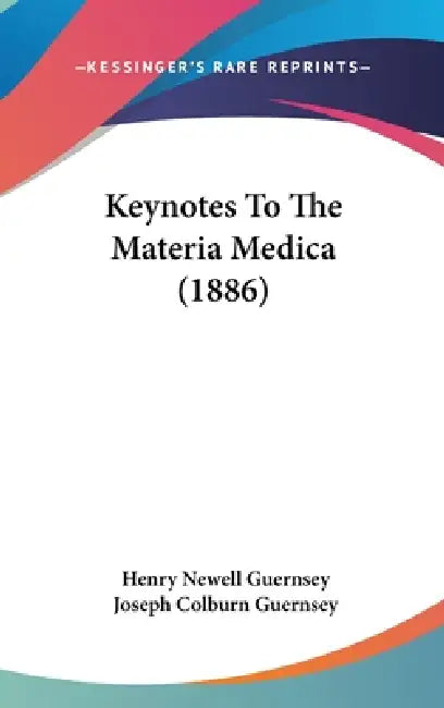 Keynotes To The Materia Medica (1886) by Henry Newell Guernsey, Joseph Colburn Guernsey