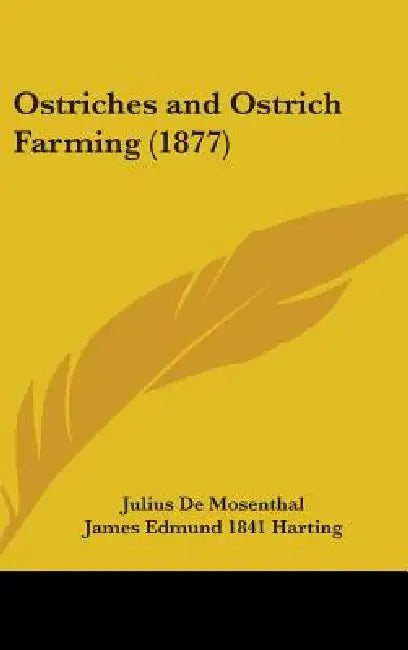 Ostriches and Ostrich Farming (1877) by Julius De Mosenthal, James Edmund 1841 Harting