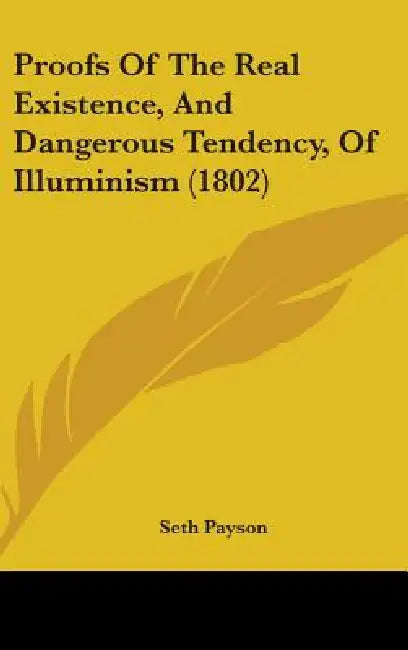 Proofs Of The Real Existence, And Dangerous Tendency, Of Illuminism (1802) by Seth Payson