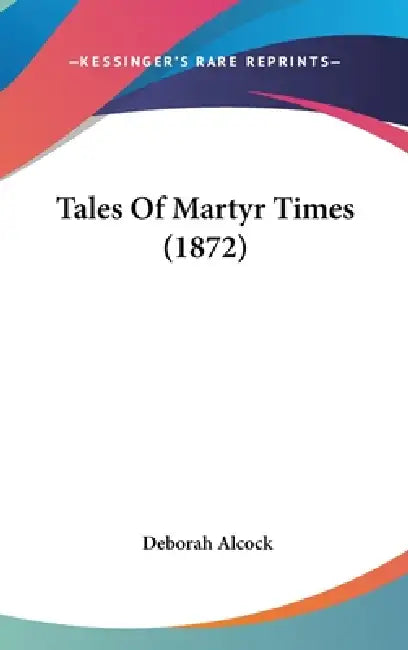 Tales Of Martyr Times (1872) by Deborah Alcock