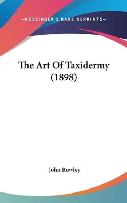 The Art Of Taxidermy (1898) by John Rowley