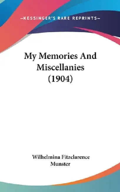 My Memories And Miscellanies (1904) by Wilhelmina Fitzclarence Munster