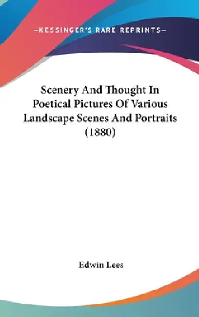 Scenery And Thought In Poetical Pictures Of Various Landscape Scenes And Portraits (1880) by Edwin Lees