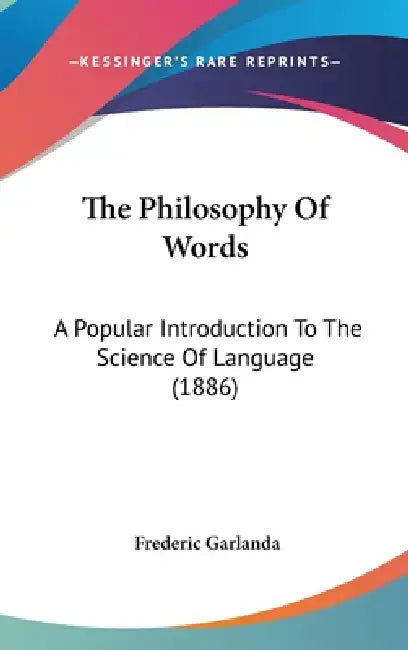 The Philosophy Of Words: A Popular Introduction To The Science Of Language (1886) by Frederic Garlanda