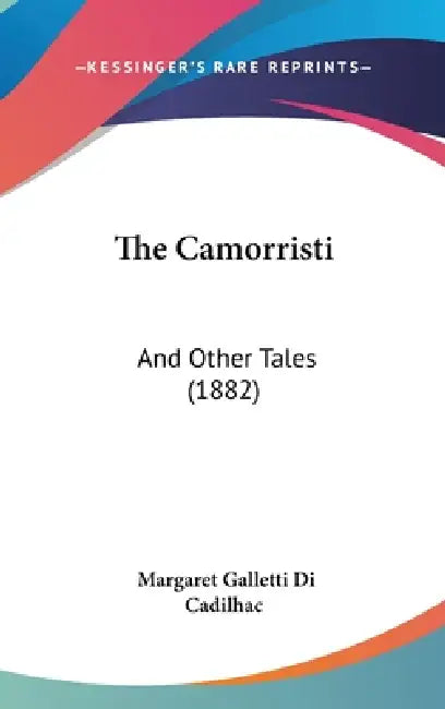 The Camorristi: And Other Tales (1882) by Margaret Galletti Di Cadilhac