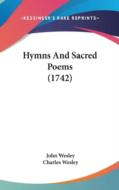 Hymns And Sacred Poems (1742) by John Wesley, Charles Wesley