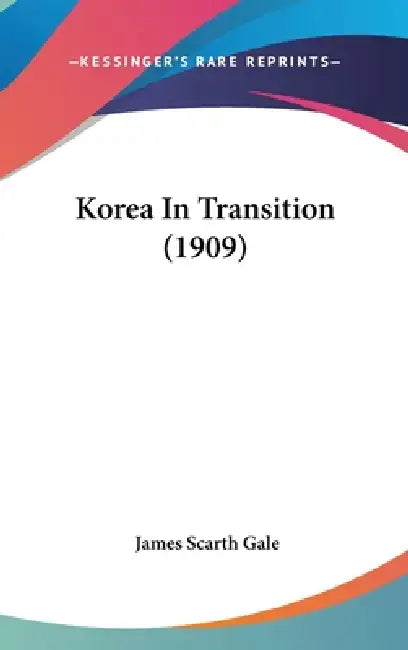 Korea In Transition (1909) by James Scarth Gale