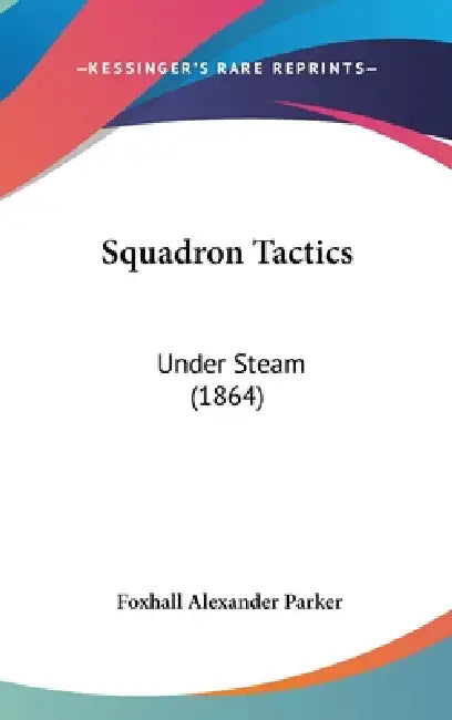 Squadron Tactics: Under Steam (1864) by Foxhall Alexander Parker