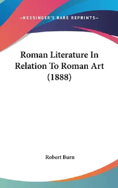 Roman Literature In Relation To Roman Art (1888) by Robert Burn