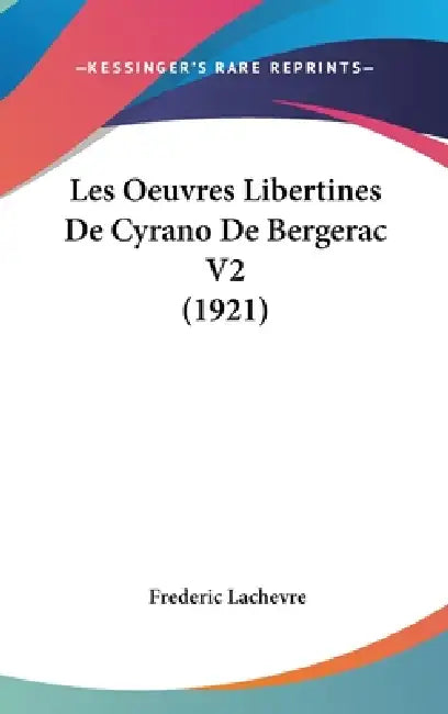 Les Oeuvres Libertines De Cyrano De Bergerac V2 (1921) by Frederic Lachevre