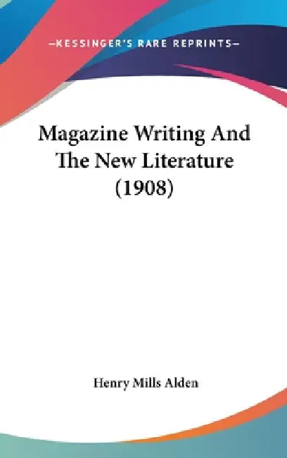 Magazine Writing And The New Literature (1908) by Henry Mills Alden