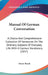 Manual Of German Conversation: A Choice And Comprehensive Collection Of Sentences On The Ordinary Subjects Of Everyday Life, With A Copious Vocabular by Oscar Busch