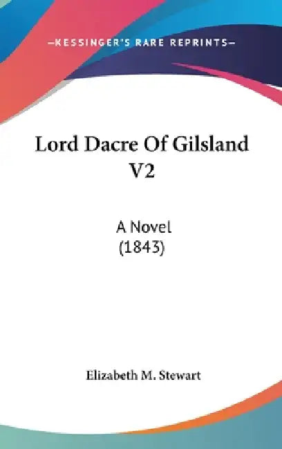 Lord Dacre Of Gilsland V2: A Novel (1843) by Elizabeth M. Stewart