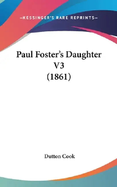 Paul Foster's Daughter V3 (1861) by Dutton Cook