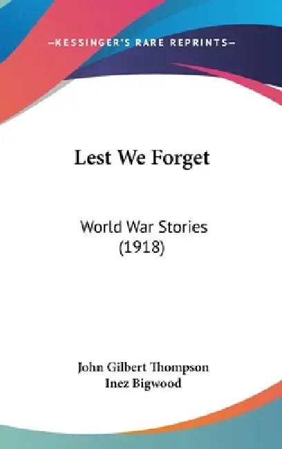 Lest We Forget: World War Stories (1918) by John Gilbert Thompson, Inez Bigwood