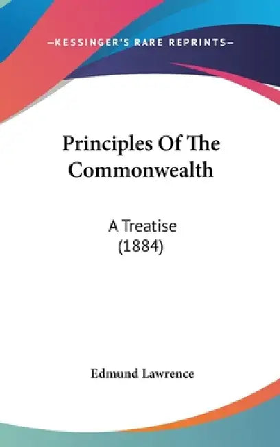 Principles Of The Commonwealth: A Treatise (1884) by Edmund Lawrence