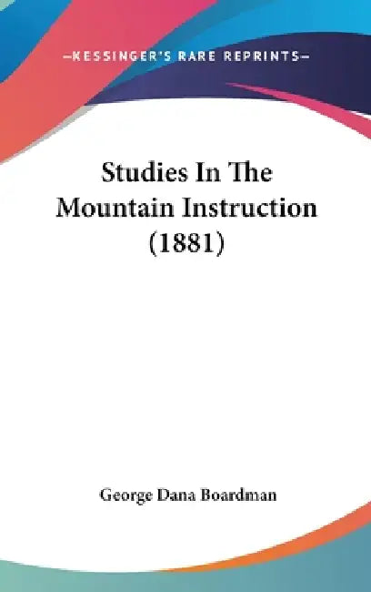 Studies In The Mountain Instruction (1881) by George Dana Boardman