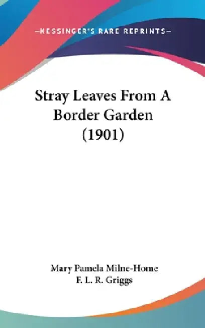 Stray Leaves From A Border Garden (1901) by Mary Pamela Milne-Home, F. L. R. Griggs