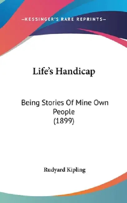 Life's Handicap: Being Stories Of Mine Own People (1899) by Rudyard Kipling