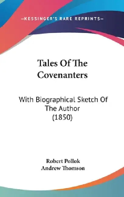 Tales Of The Covenanters: With Biographical Sketch Of The Author (1850) by Robert Pollok, Andrew Thomson