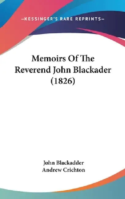 Memoirs Of The Reverend John Blackader (1826) by John Blackadder, Andrew Crichton