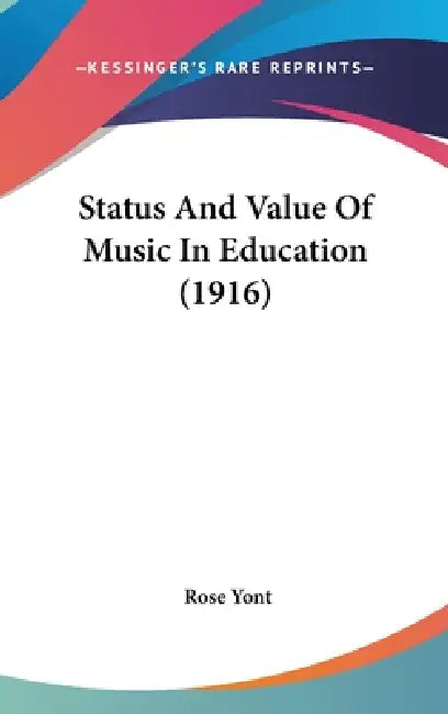 Status And Value Of Music In Education (1916) by Rose Yont