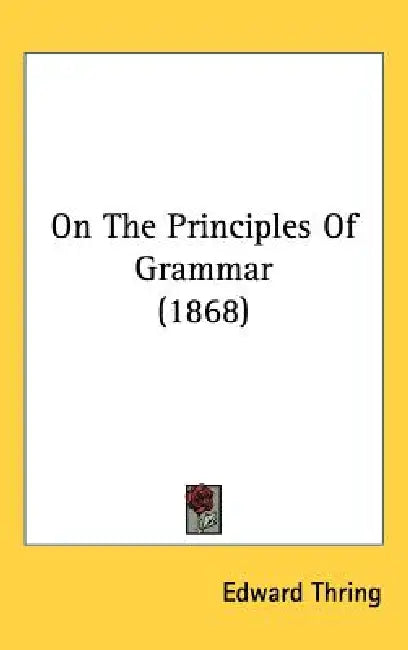 On The Principles Of Grammar (1868) by Edward Thring