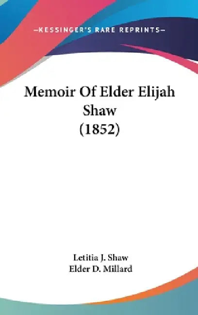 Memoir Of Elder Elijah Shaw (1852) by Letitia J. Shaw, Elder D. Millard