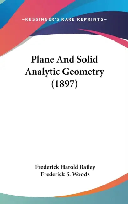 Plane And Solid Analytic Geometry (1897) by Frederick Harold Bailey, Frederick S. Woods