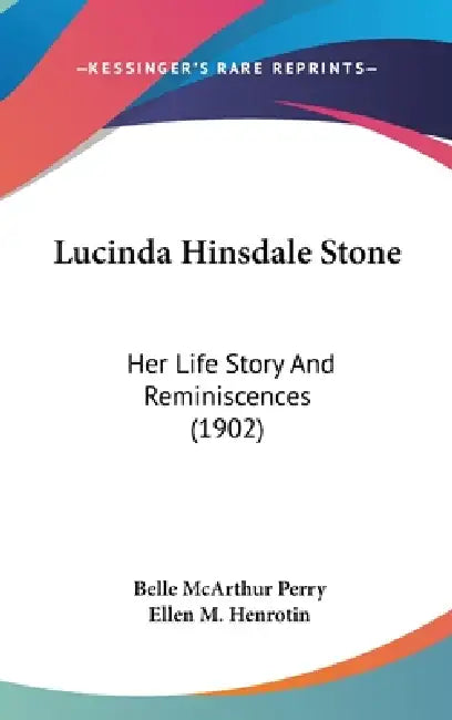 Lucinda Hinsdale Stone: Her Life Story And Reminiscences (1902) by Belle McArthur Perry, Ellen M. Henrotin