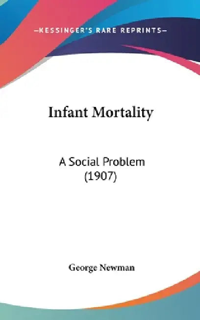 Infant Mortality: A Social Problem (1907) by George Newman