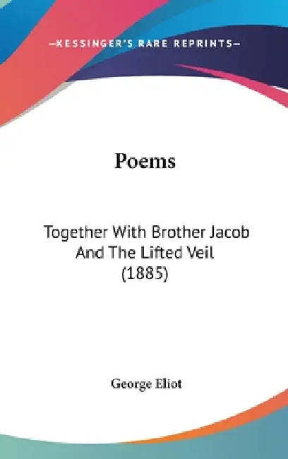 Poems: Together With Brother Jacob And The Lifted Veil (1885) by George Eliot