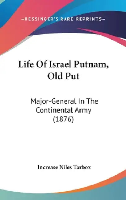 Life Of Israel Putnam, Old Put: Major-General In The Continental Army (1876) by Increase Niles Tarbox