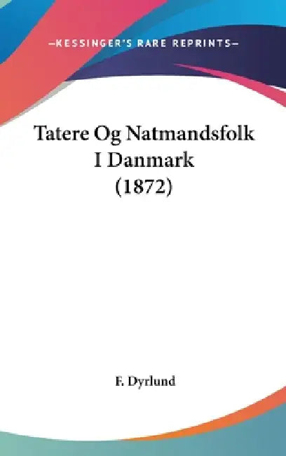 Tatere Og Natmandsfolk I Danmark (1872) by F. Dyrlund