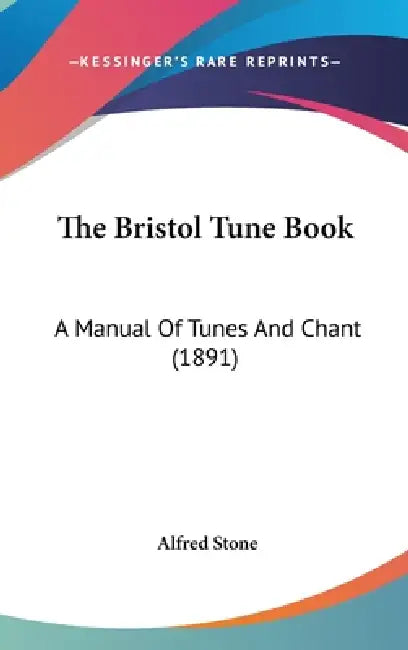 The Bristol Tune Book: A Manual Of Tunes And Chant (1891) by Alfred Stone