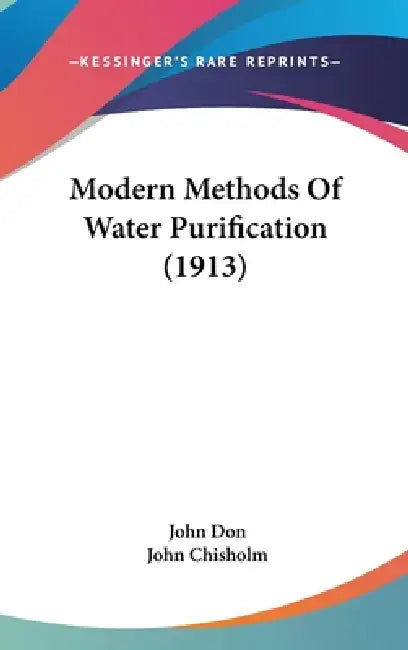 Modern Methods Of Water Purification (1913) by John Don, John Chisholm
