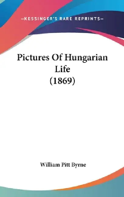 Pictures Of Hungarian Life (1869) by William Pitt Byrne