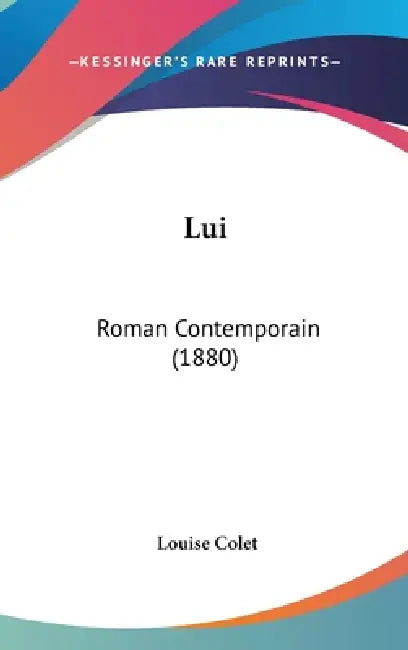 Lui: Roman Contemporain (1880) by Louise Colet
