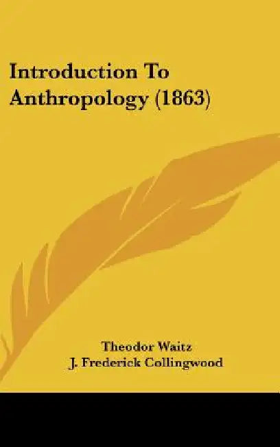 Introduction To Anthropology (1863) by Theodor Waitz, J. Frederick Collingwood